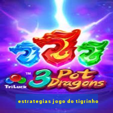 estrategias jogo do tigrinho